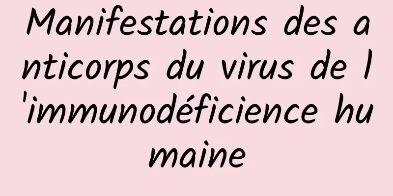 Manifestations des anticorps du virus de l'immunodéficience humaine
