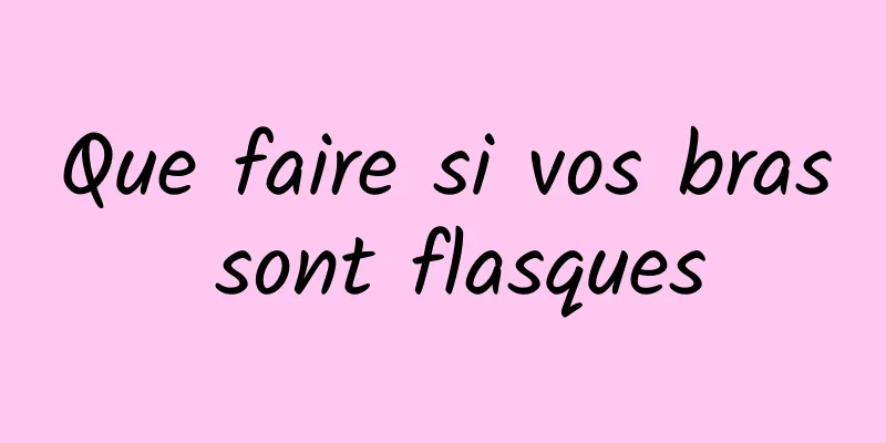 Que faire si vos bras sont flasques