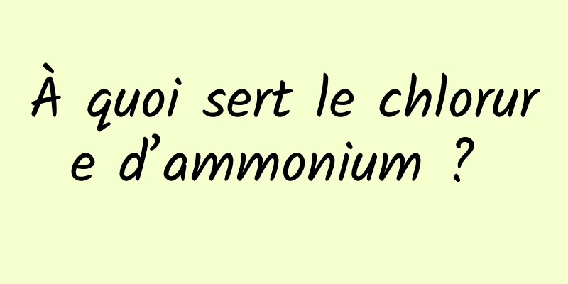 À quoi sert le chlorure d’ammonium ? 