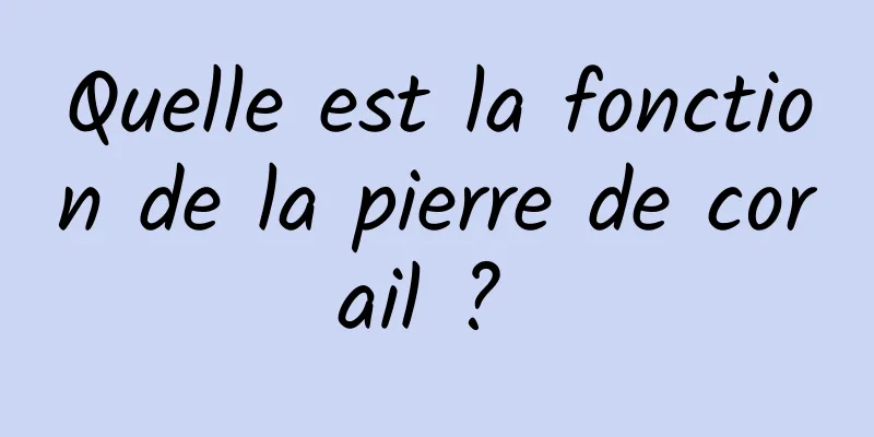 Quelle est la fonction de la pierre de corail ? 