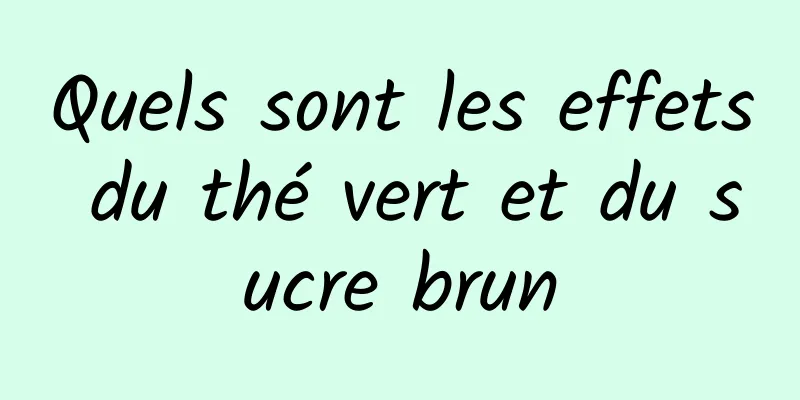 Quels sont les effets du thé vert et du sucre brun