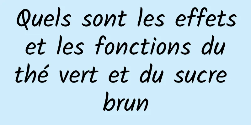 Quels sont les effets et les fonctions du thé vert et du sucre brun