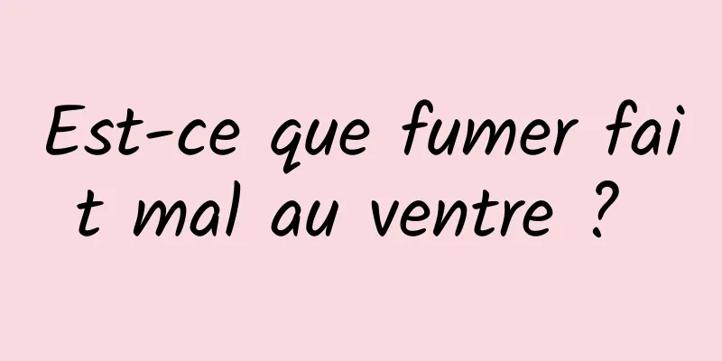 Est-ce que fumer fait mal au ventre ? 