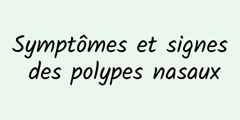 Symptômes et signes des polypes nasaux