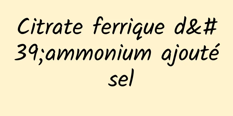 Citrate ferrique d'ammonium ajouté sel