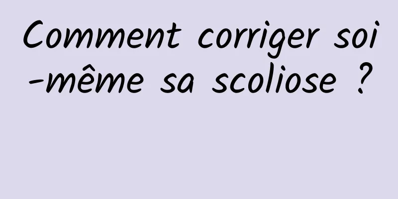 Comment corriger soi-même sa scoliose ? 
