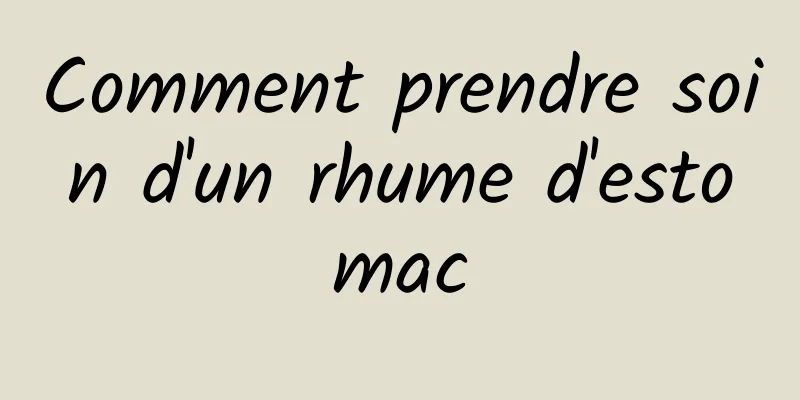 Comment prendre soin d'un rhume d'estomac