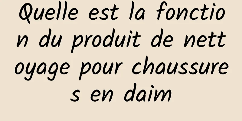 Quelle est la fonction du produit de nettoyage pour chaussures en daim