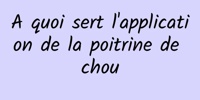 A quoi sert l'application de la poitrine de chou