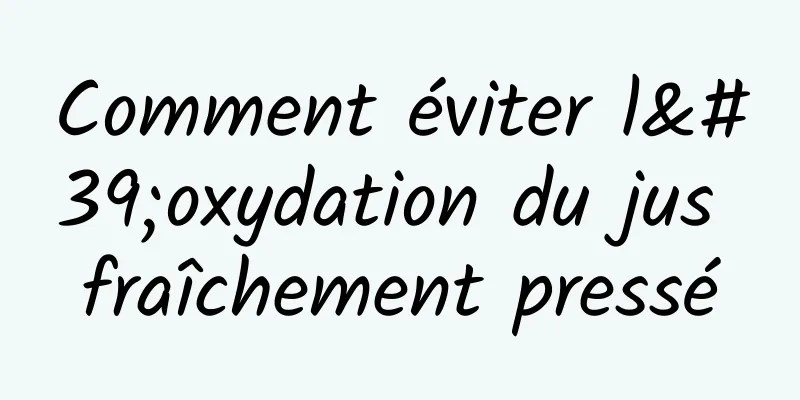 Comment éviter l'oxydation du jus fraîchement pressé