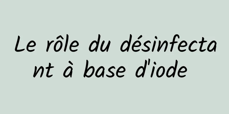 Le rôle du désinfectant à base d'iode 