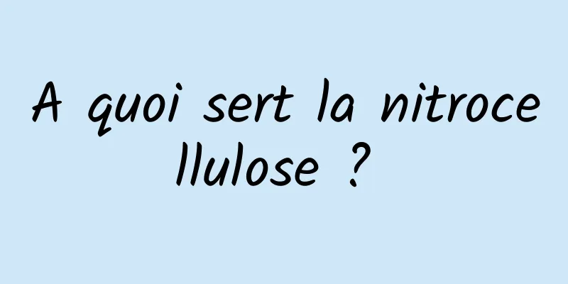 A quoi sert la nitrocellulose ? 
