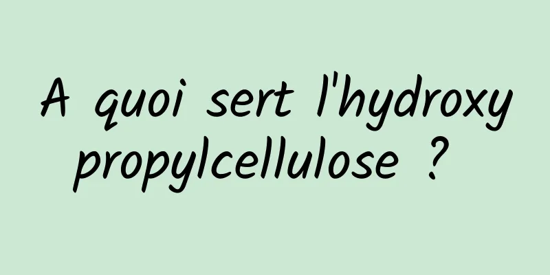 A quoi sert l'hydroxypropylcellulose ? 