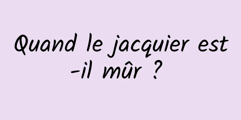 Quand le jacquier est-il mûr ? 