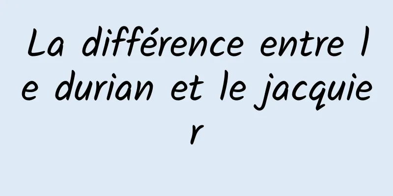 La différence entre le durian et le jacquier
