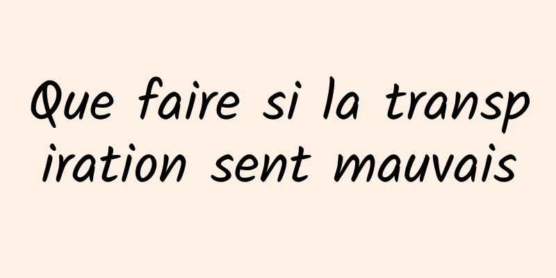 Que faire si la transpiration sent mauvais