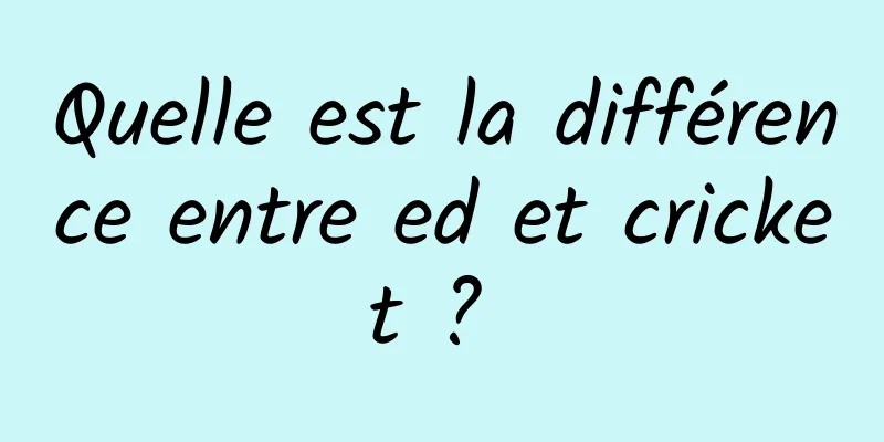 Quelle est la différence entre ed et cricket ? 