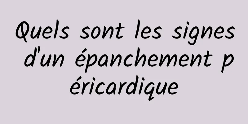 Quels sont les signes d'un épanchement péricardique