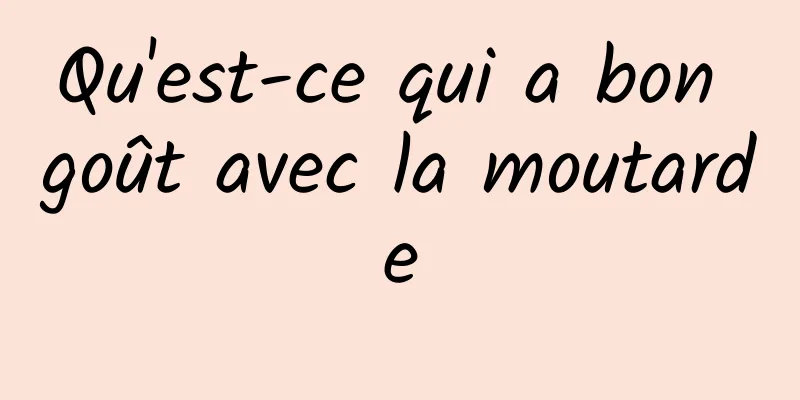 Qu'est-ce qui a bon goût avec la moutarde