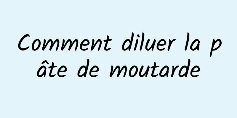 Comment diluer la pâte de moutarde