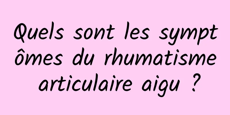Quels sont les symptômes du rhumatisme articulaire aigu ?