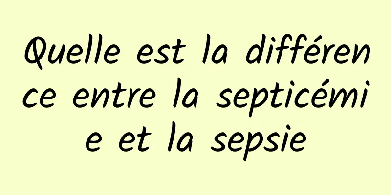 Quelle est la différence entre la septicémie et la sepsie