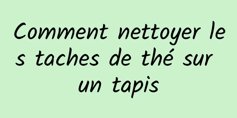 Comment nettoyer les taches de thé sur un tapis