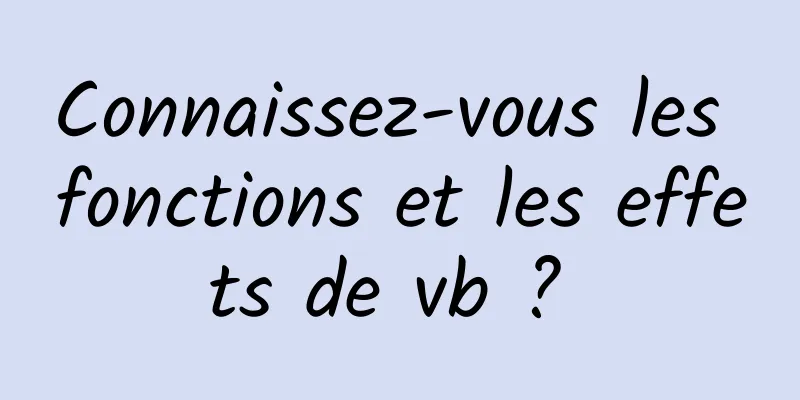 Connaissez-vous les fonctions et les effets de vb ? 
