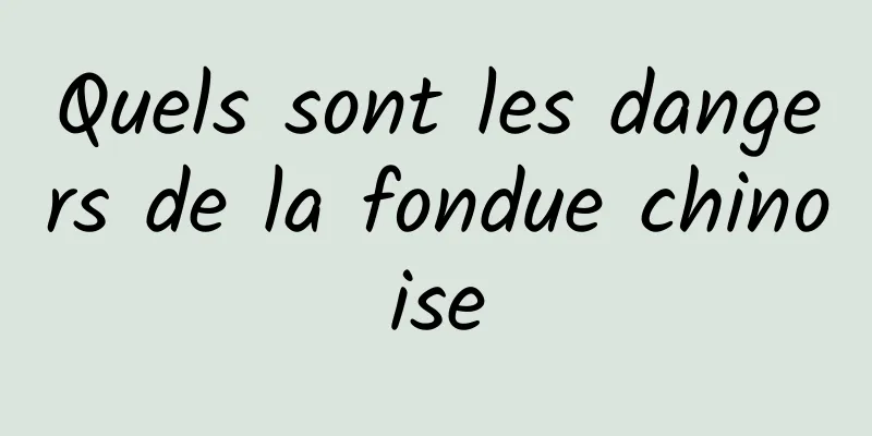 Quels sont les dangers de la fondue chinoise
