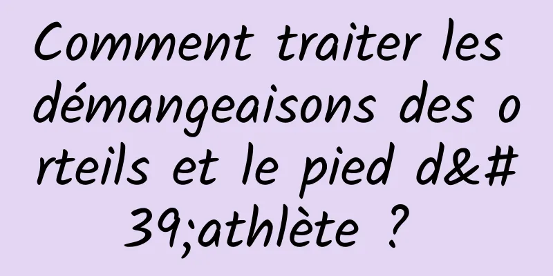 Comment traiter les démangeaisons des orteils et le pied d'athlète ? 