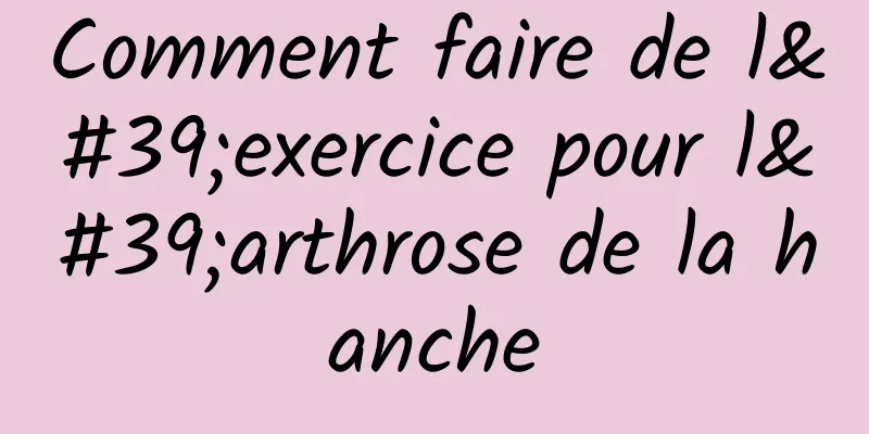 Comment faire de l'exercice pour l'arthrose de la hanche
