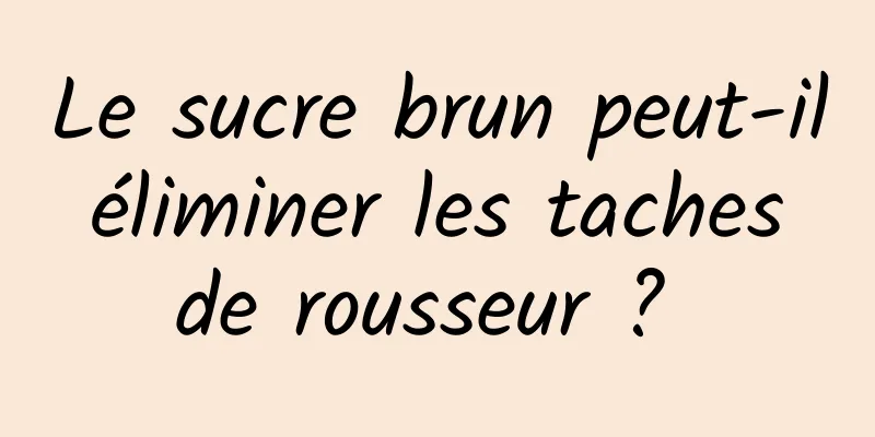 Le sucre brun peut-il éliminer les taches de rousseur ? 