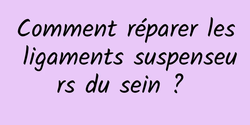 Comment réparer les ligaments suspenseurs du sein ? 