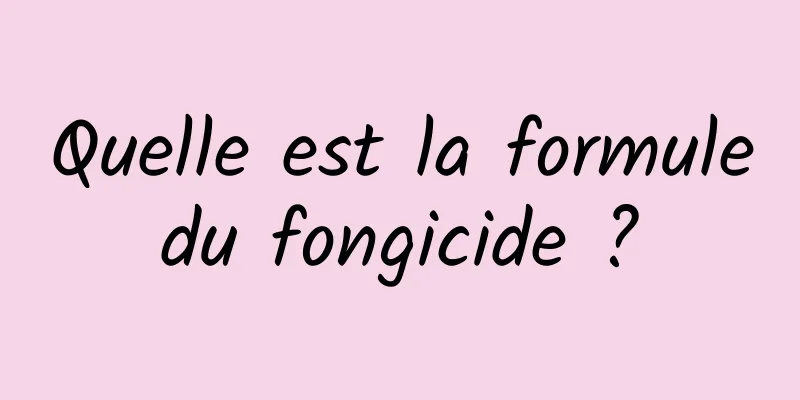 Quelle est la formule du fongicide ? 