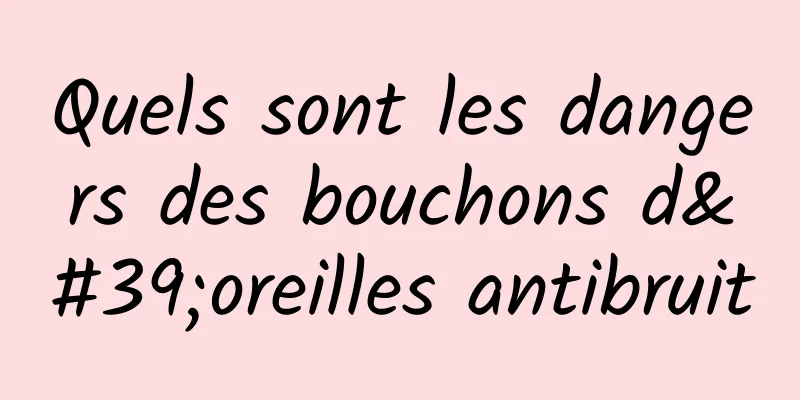 Quels sont les dangers des bouchons d'oreilles antibruit