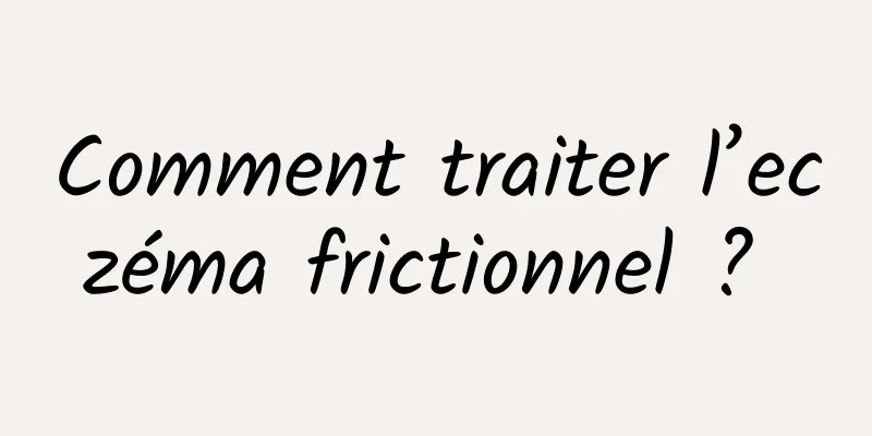 Comment traiter l’eczéma frictionnel ? 