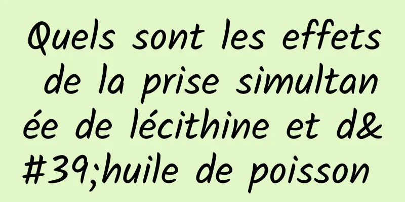 Quels sont les effets de la prise simultanée de lécithine et d'huile de poisson 