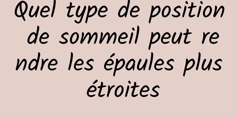 Quel type de position de sommeil peut rendre les épaules plus étroites