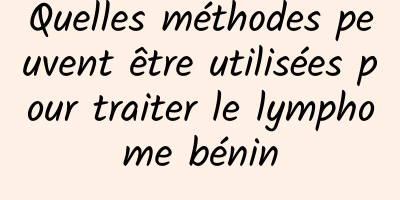 Quelles méthodes peuvent être utilisées pour traiter le lymphome bénin