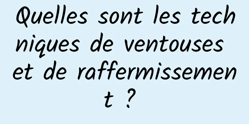 Quelles sont les techniques de ventouses et de raffermissement ? 
