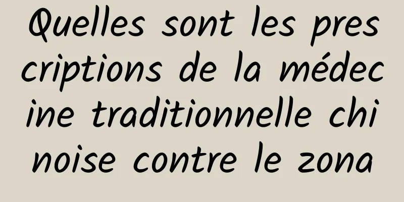Quelles sont les prescriptions de la médecine traditionnelle chinoise contre le zona