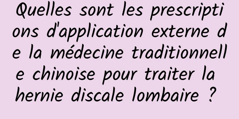 Quelles sont les prescriptions d'application externe de la médecine traditionnelle chinoise pour traiter la hernie discale lombaire ? 