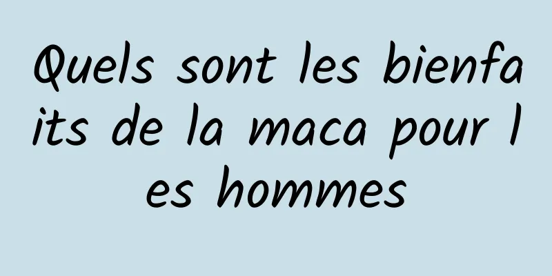 Quels sont les bienfaits de la maca pour les hommes
