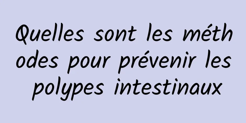 Quelles sont les méthodes pour prévenir les polypes intestinaux