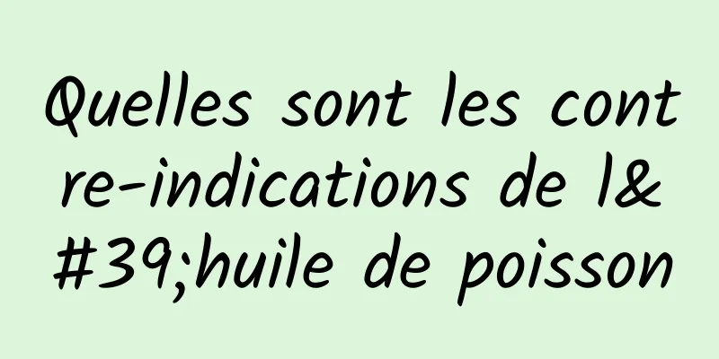 Quelles sont les contre-indications de l'huile de poisson