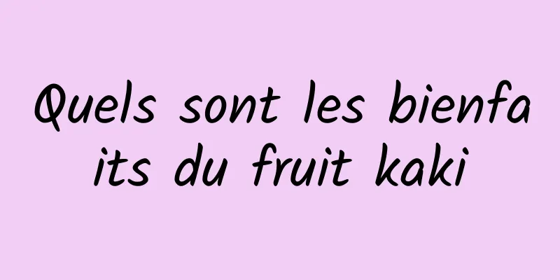 Quels sont les bienfaits du fruit kaki