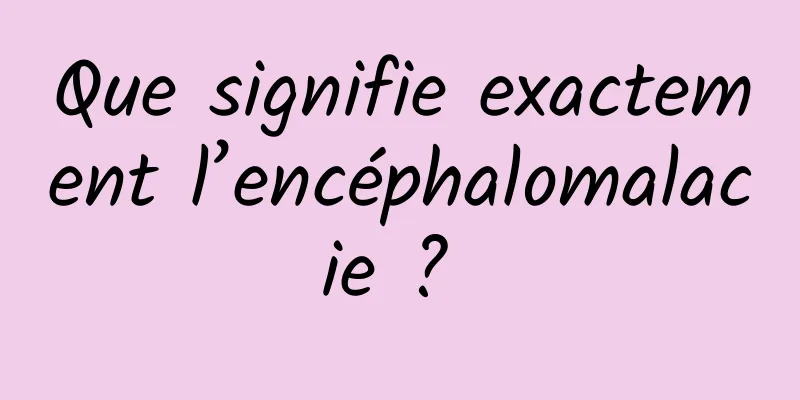 Que signifie exactement l’encéphalomalacie ? 