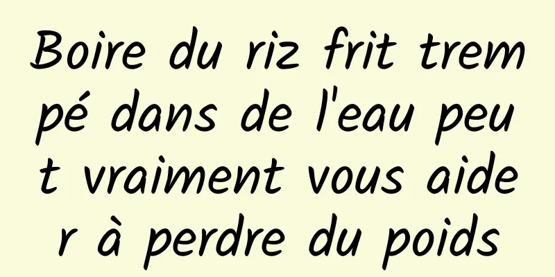 Boire du riz frit trempé dans de l'eau peut vraiment vous aider à perdre du poids