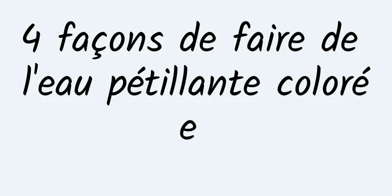 4 façons de faire de l'eau pétillante colorée 