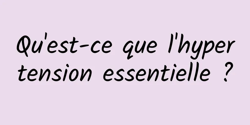 Qu'est-ce que l'hypertension essentielle ?